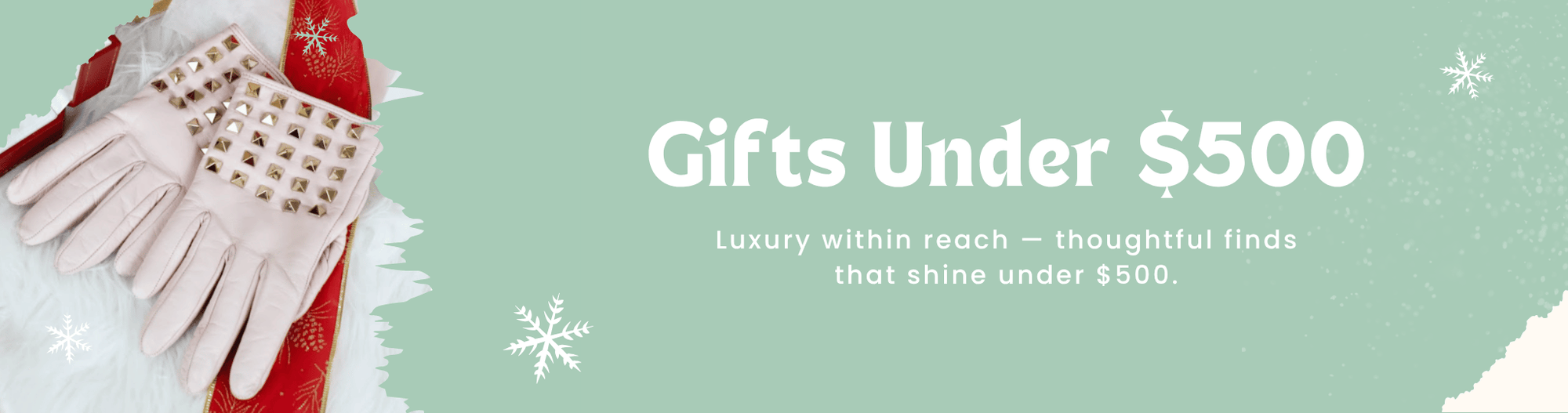 Gifts Under $500 - Luxury within reach — thoughtful finds that shine under $500.