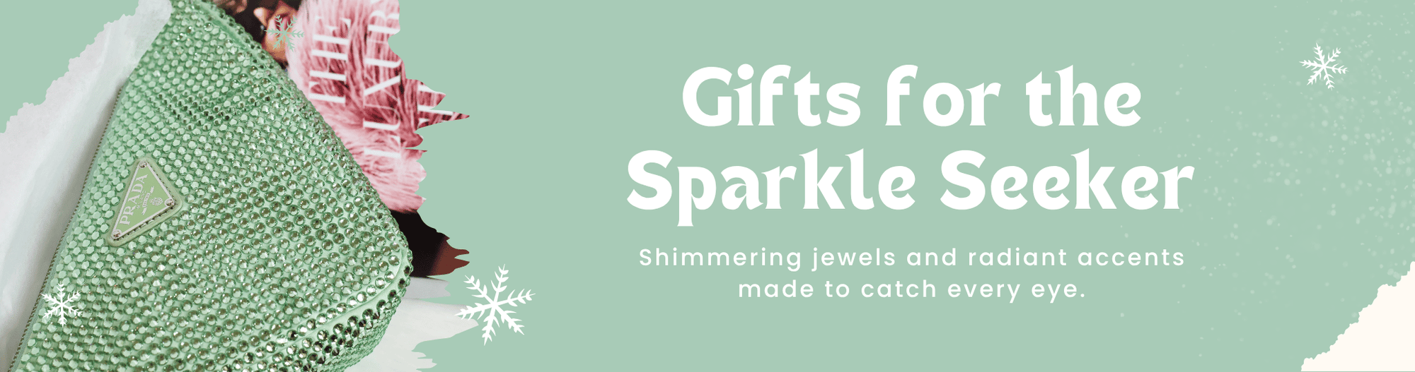 Gifts for the Sparkle Seeker - Shimmering jewels and radiant accents made to catch every eye.